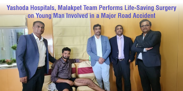 Artilcles_Yashoda Hospitals, Malakpet Team Performs Life-Saving Surgery on Young Man Involved in a Major Road