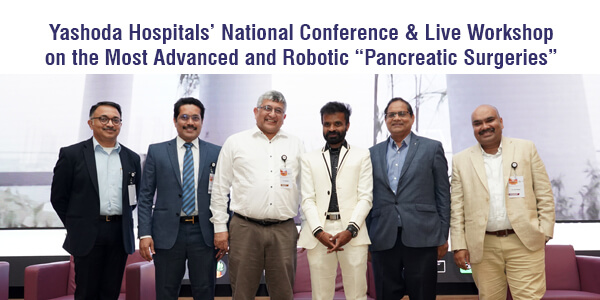 Yashoda Hospitals’ National Conference & Live Workshop on the Most Advanced and Robotic “Pancreatic Surgeries”