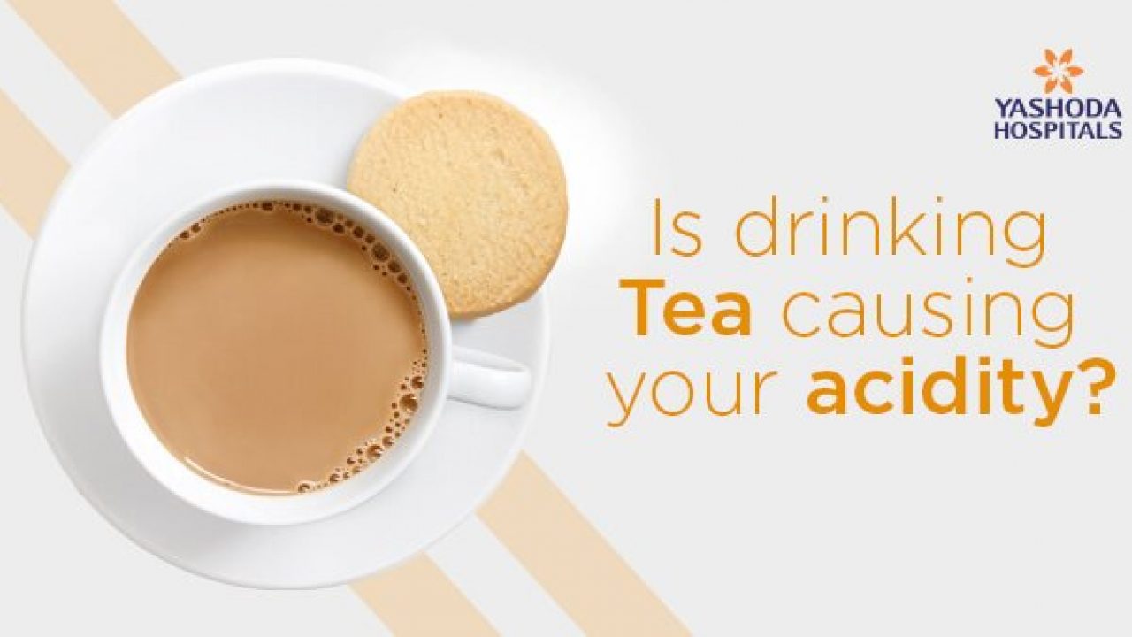 Is Drinking Tea Causing Your Acidity